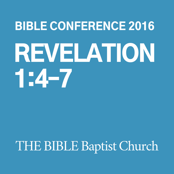 2016 Bible Conference: Revelation 1:4-7 (CD)