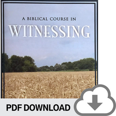 DOWNLOADABLE PDF VERSION: A Biblical Course in Witnessing