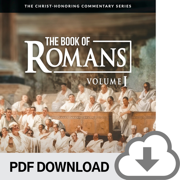 DOWNLOADABLE PDF VERSION: Christ-Honoring Commentary on The Book of Romans - Volume 1