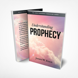 Understanding Prophecy: The Christ-Honoring Commentary Series