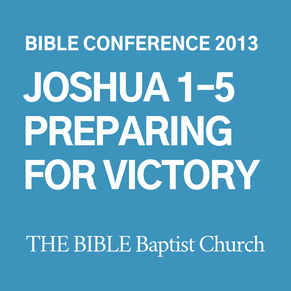 2013 Bible Conference: Joshua 1-5 Preparing for Victory (CD)