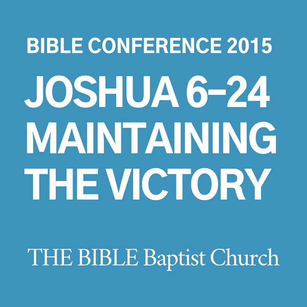 2015 Bible Conference: Joshua 6-24 Maintaining the Victory (CD)