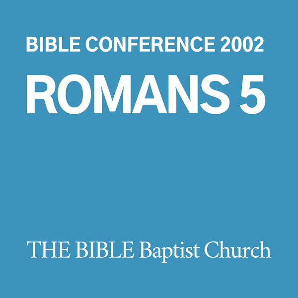 2002 Bible Conference: Romans 5 (CD)