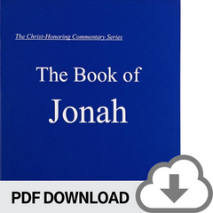 DOWNLOADABLE PDF VERSION: Christ-Honoring Commentary on JONAH