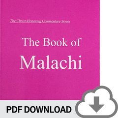 DOWNLOADABLE PDF VERSION: Christ-Honoring Commentary on MALACHI