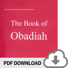 DOWNLOADABLE PDF VERSION: Christ-Honoring Commentary on OBADIAH