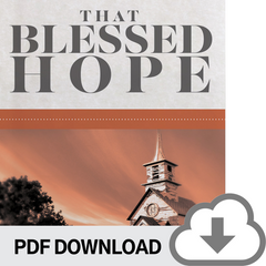DOWNLOADABLE PDF VERSION: That Blessed Hope: Teaching and Defending the Doctrine of the Rapture of the Church