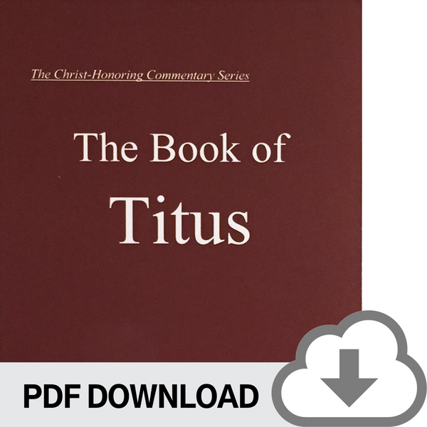 DOWNLOADABLE PDF VERSION: Christ-Honoring Commentary on TITUS