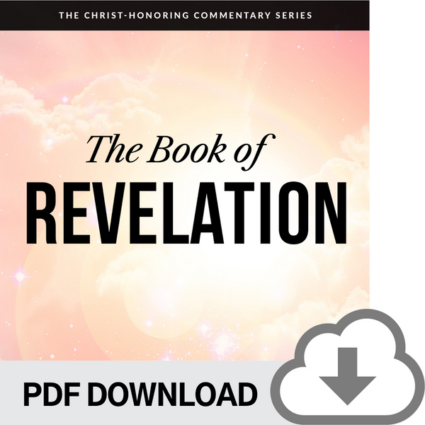 DOWNLOADABLE PDF VERSION: Christ-Honoring Commentary on REVELATION
